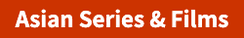 Asian Series & Films
